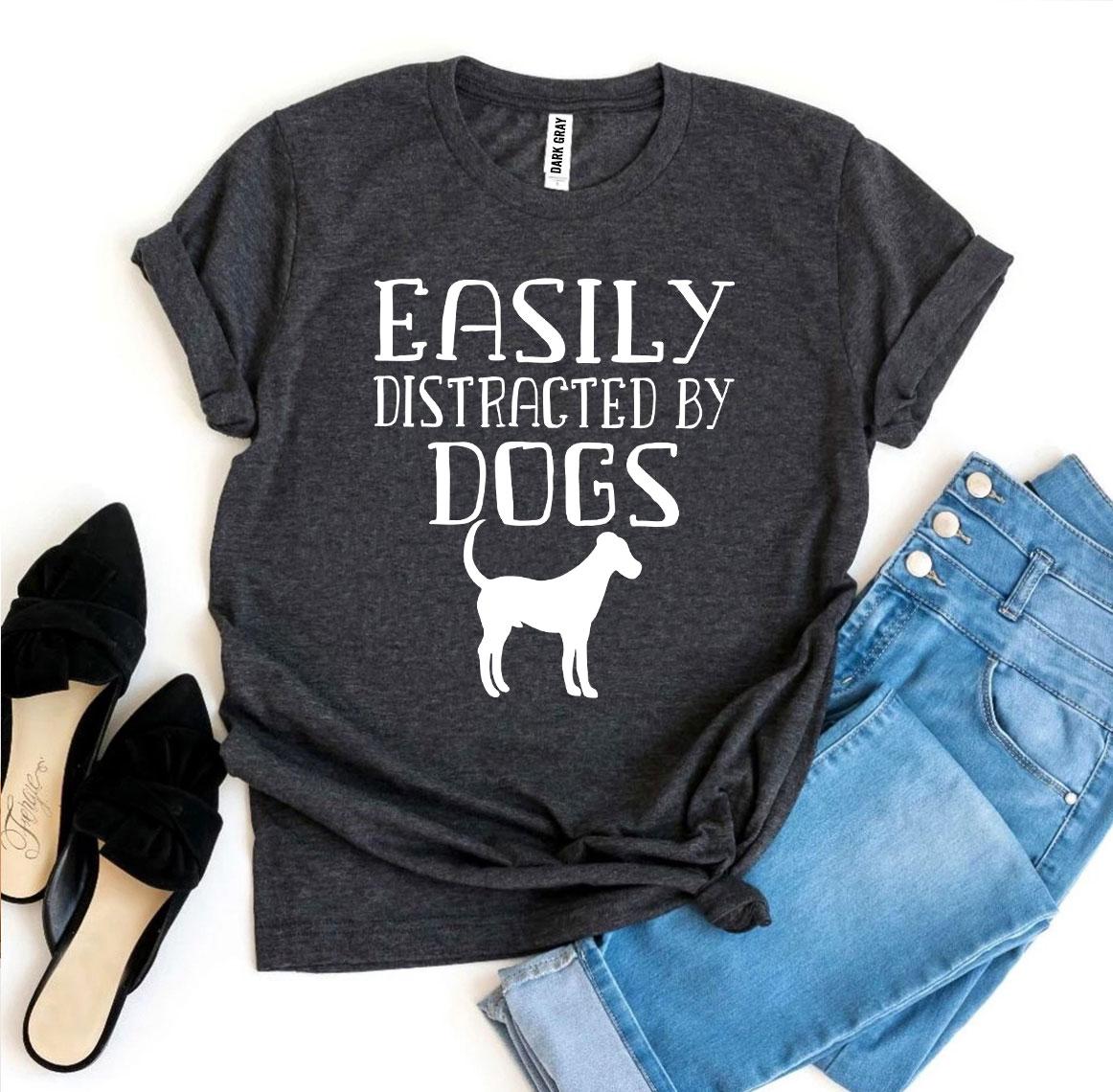 Easily Distracted By Dogs T-shirt - Mag Max Mart